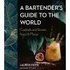 Penguin Random House Books*A Bartender's Guide To The World: Cocktails And Stories From 75 Places