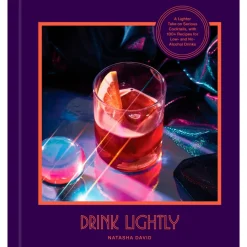 Penguin Random House Books*Drink Lightly: A Lighter Take On Serious Cocktails, With 100+ Recipes For Low- And No-Alcohol Drinks