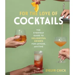 Ampersand Books*For The Love Of Cocktails: The Everyday Guide To Delightful Drinks For Anyone, Anytime