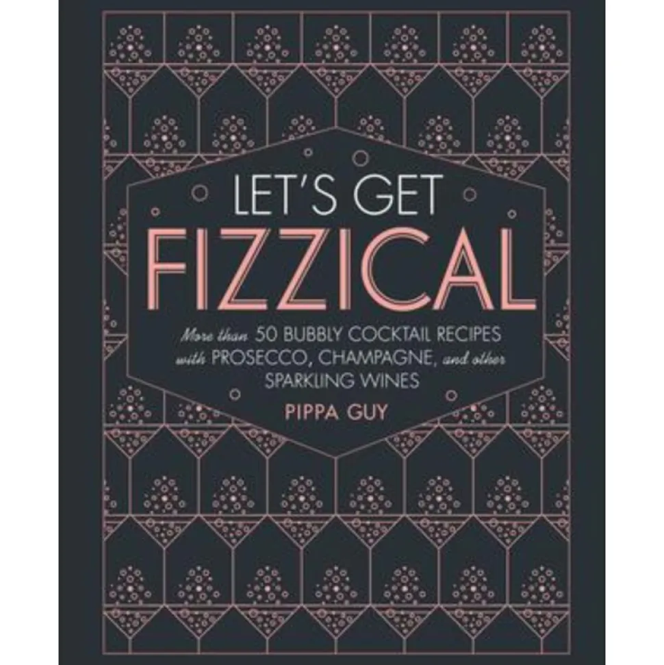 Penguin Random House Books*Let's Get Fizzical: More Than 50 Bubbly Cocktail Recipes With Prosecco, Champagne, And Other Sparkling Wines