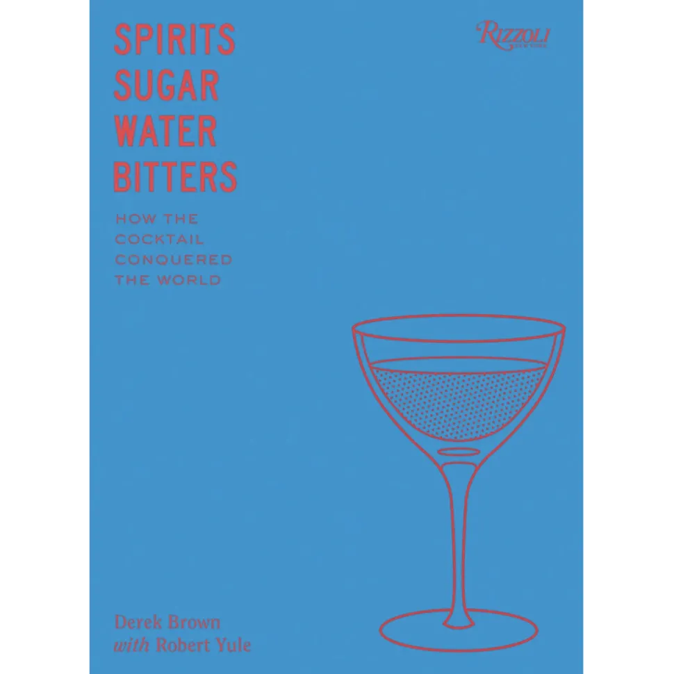 Penguin Random House Books*Spirits, Sugar, Water, Bitters: How The Cocktail Conquered The World