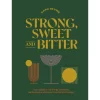 Ampersand Books*Strong, Sweet And Bitter: Your Guide To All Things Cocktails, Bartending And Booze From Behind The Bar