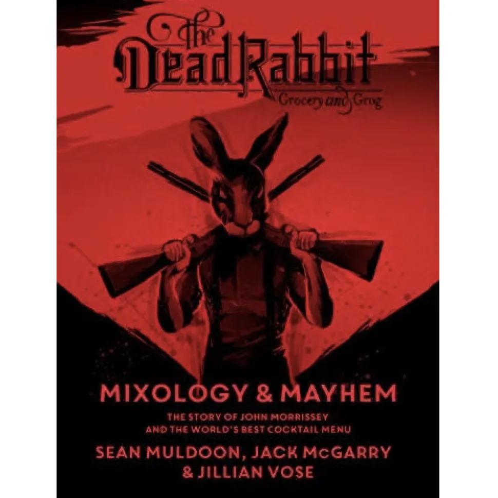 Harper Collins Books*The Dead Rabbit Mixology & Mayhem: The Story Of John Morrissey And The World's Best Cocktail Menu