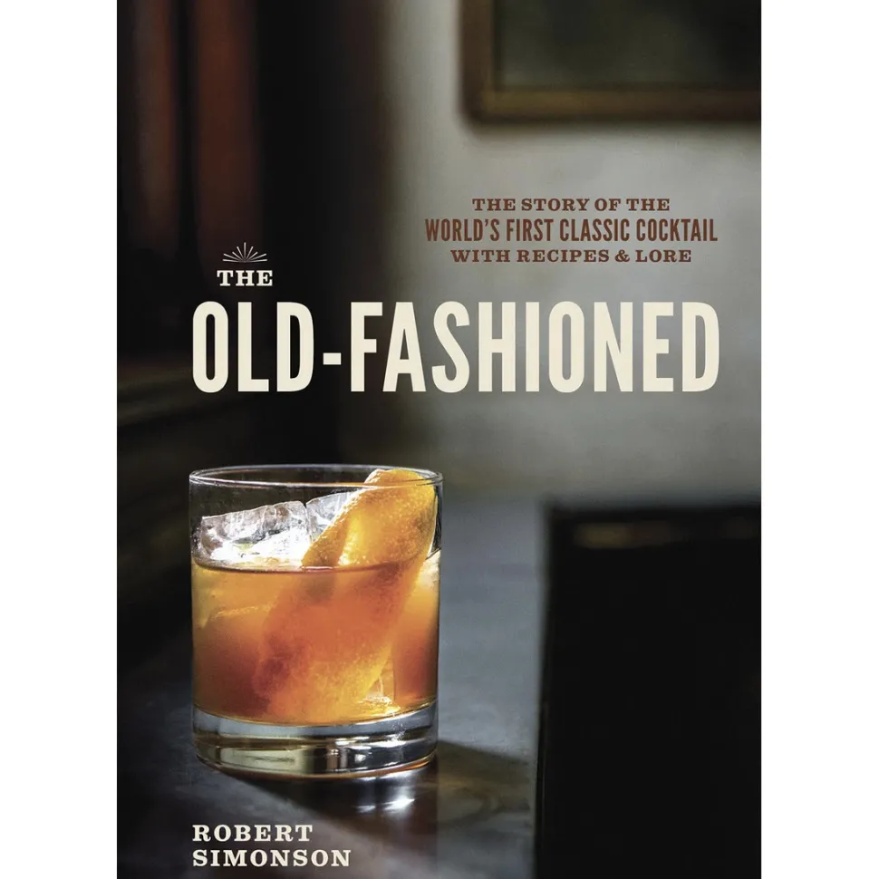 Penguin Random House Books*The Old Fashioned: The Story Of The World's First Classic Cocktail, With Recipes And Lore
